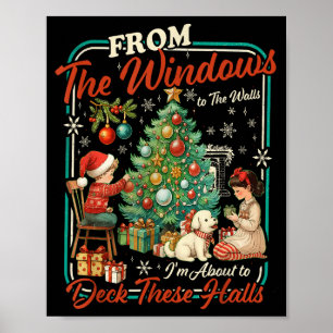 From The Windows To Walls I'm About Deck These Hal Poster