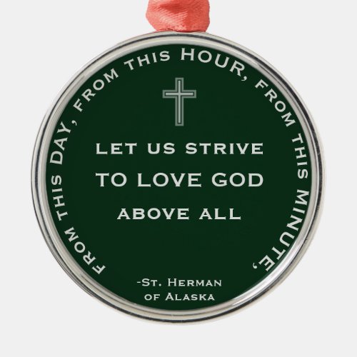 From this day minute hour love God St Herman C Metal Ornament