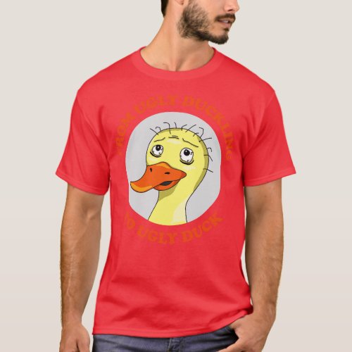 From Ugly Duckling To Ugly Duck T_Shirt