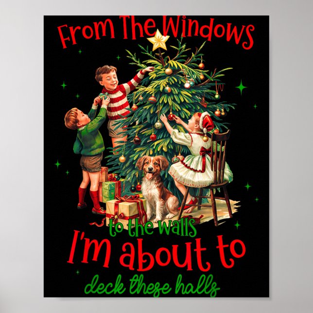 From Windows To Walls Im About To Deck These Halls Poster (Front)