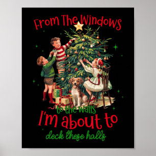 From Windows To Walls Im About To Deck These Halls Poster