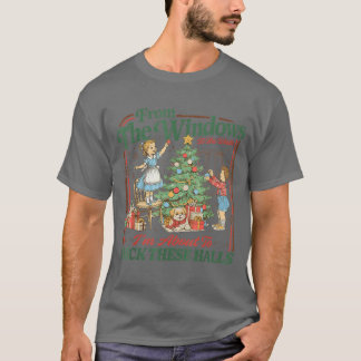 fromhe Windows to Walls Im About Deckhese Halls Xm T-Shirt