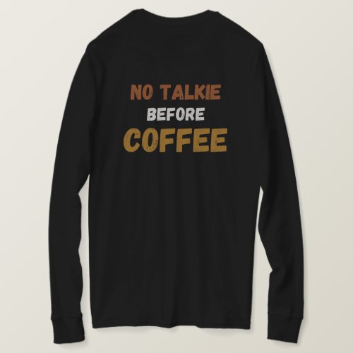 front and back no talkie before coffee brown text  T_Shirt