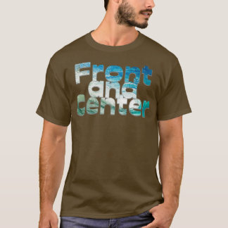 Front and Center T-Shirt