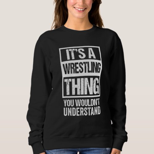 Front  Back Print A Wrestling Thing You Wouldnt  Sweatshirt