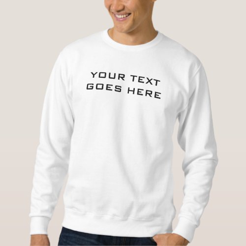 Front Design Your Own Text Mens White Basic Sweatshirt