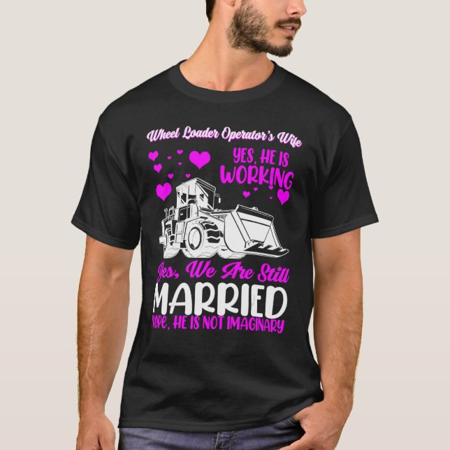 Front End Loader Tractor Operator's Wife For Valen T-Shirt (Front)