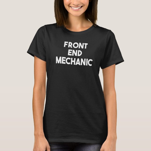 Front End Mechanic   T-Shirt (Front)