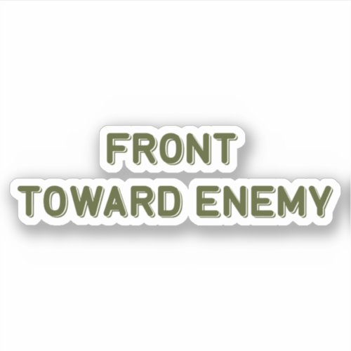 FRONT TOWARD ENEMY STICKER