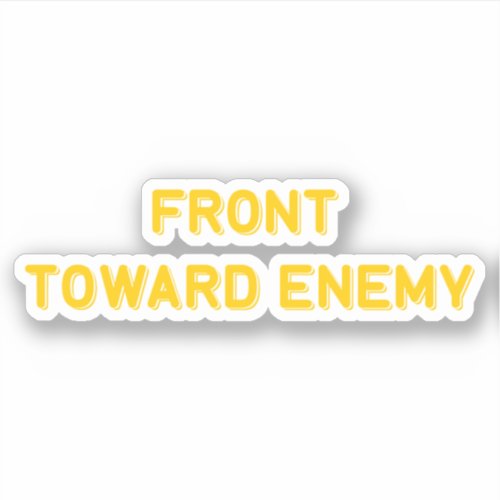 FRONT TOWARD ENEMY STICKER