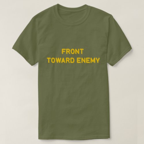 FRONT TOWARD ENEMY T_Shirt