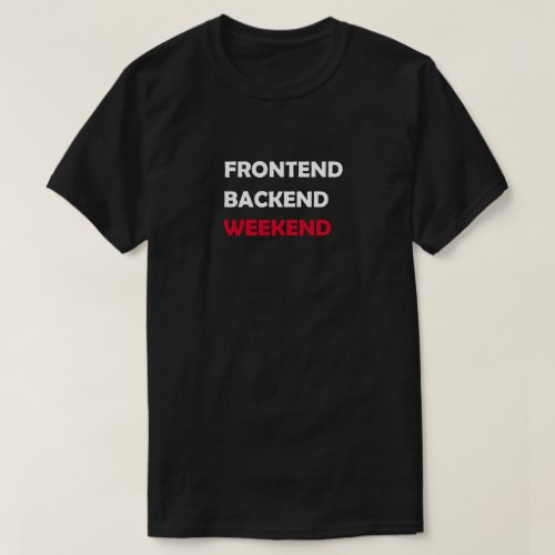 Frontend Backend Weekend T_Shirt