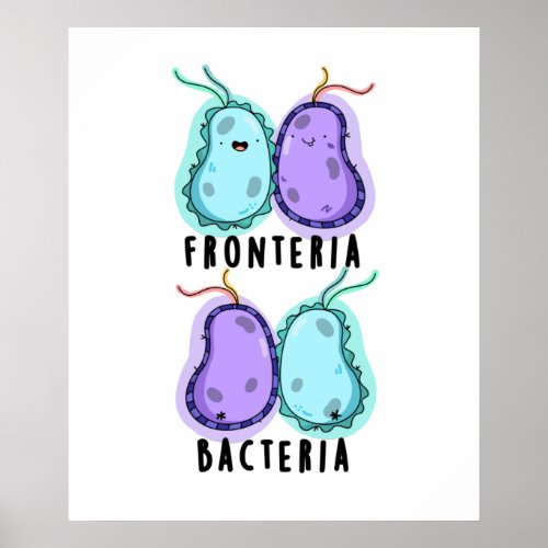 Fronteria Bacteria Funny Biology Pun Poster