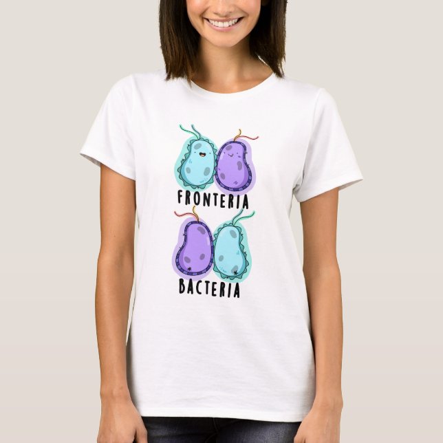 Fronteria Bacteria Funny Biology Pun T-Shirt (Front)