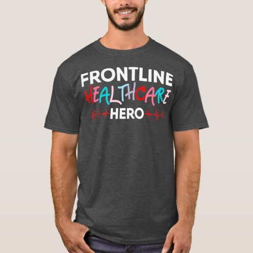 Frontline Healthcare Hero Nurse Week Work ICU Nigh T_Shirt