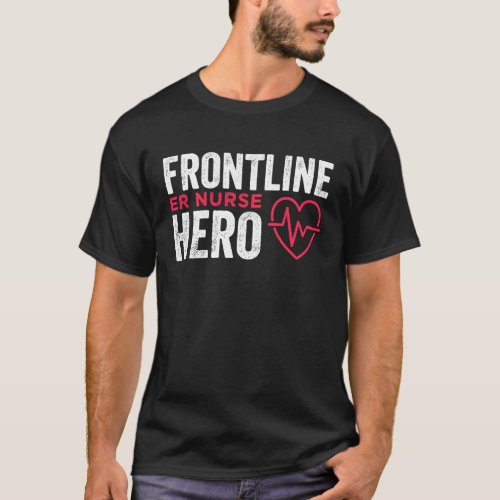 Frontline Hero ER Nurse Essential Worker T_Shirt