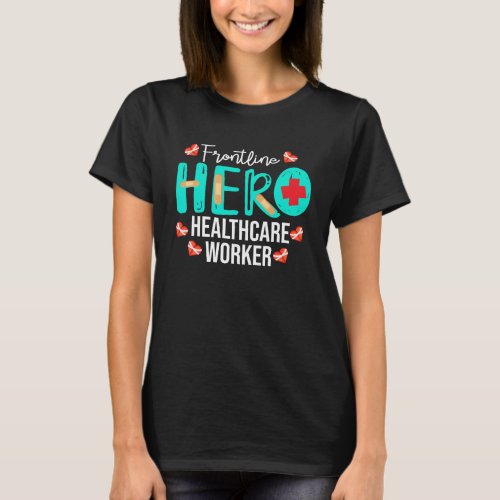 Frontline Hero Healthcare Worker Thank You Appreci T_Shirt