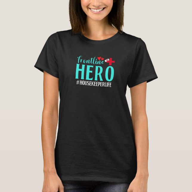 Frontline Hero Housekeeper Life Worker Frontline E T-Shirt (Front)