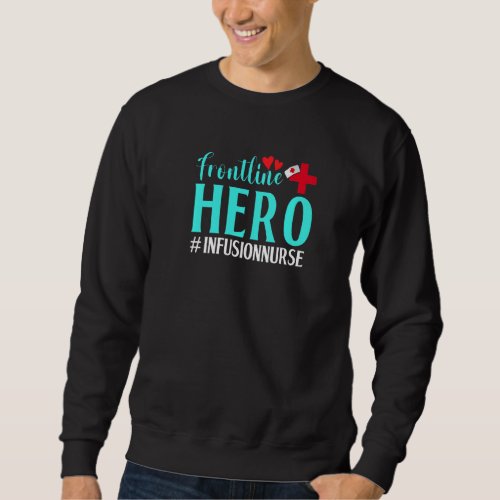 Frontline Hero Infusion Nurse Worker Frontline Ess Sweatshirt
