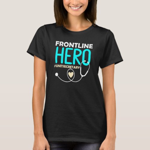 Frontline Hero Medical Unit Secretary Stethoscope  T_Shirt
