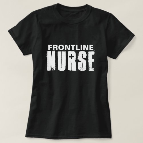 Frontline Nurse Typography Black White T_Shirt