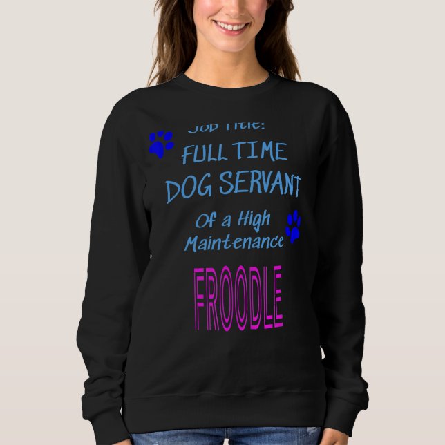 Froodle Dog Servant High Maintenance Puppy Sweatshirt (Front)