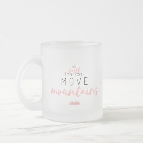 Frosted Faith can Move MOUNTAINS mug 