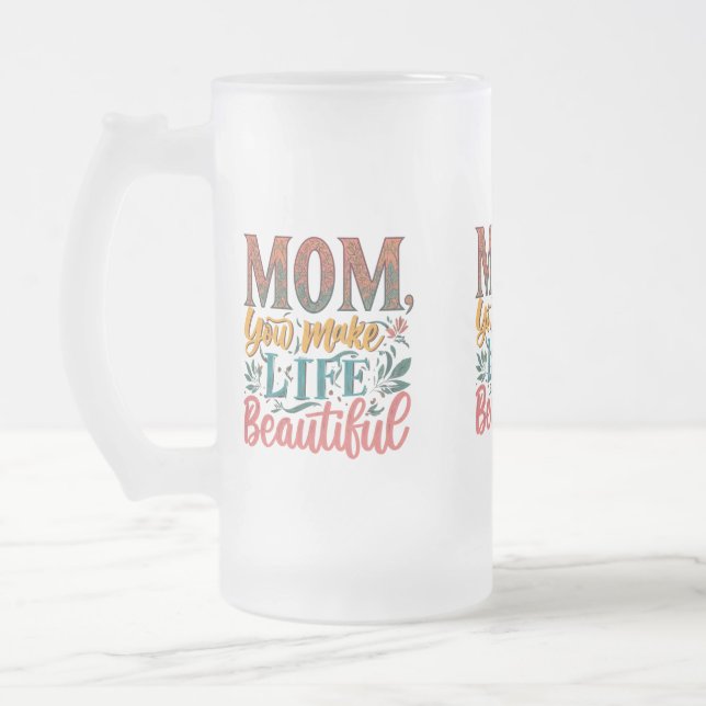 Frosted Glass Mug 16 oz - "Mom, You Make Life (Left)