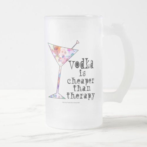 FROSTED STEIN _ VODKA IS CHEAPER THAN THERAPY