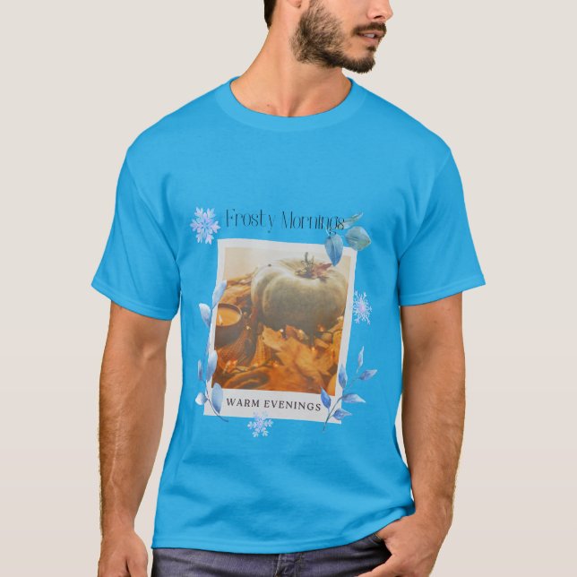 Frosty Mornings, Warm Evenings T-Shirt (Front)