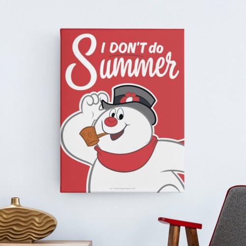 Frosty the Snowman  I Dont Do Summer Faux Canvas Print