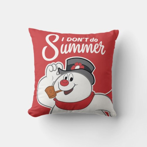Frosty the Snowman  I Dont Do Summer Throw Pillow