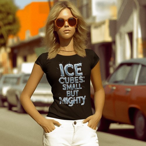 Frosty Warriors Ice Cubes Small But Mighty T_Shirt