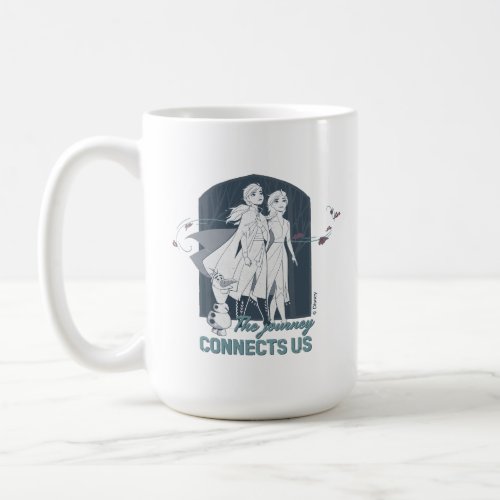 Frozen 2 Anna  Elsa  The Journey Connects Us Coffee Mug