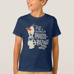 Frozen 2: Olaf | I&#39;m Philosophizing! T-Shirt