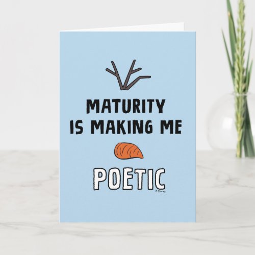 Frozen 2  Olaf Maturity Is Making Me Poetic Card