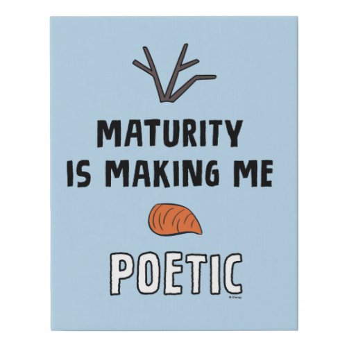 Frozen 2  Olaf Maturity Is Making Me Poetic Faux Canvas Print