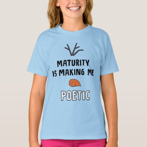 Frozen 2  Olaf Maturity Is Making Me Poetic T_Shirt