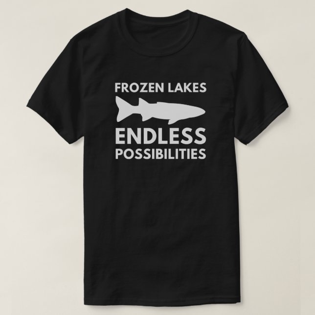 Frozen Lakes Endless Possibilities | Ice Fishing T-Shirt (Design Front)