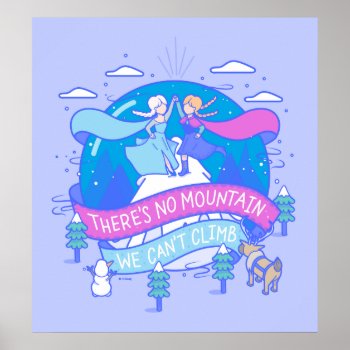 Frozen | There's No Mountains We Can't Climb Poster by frozen at Zazzle