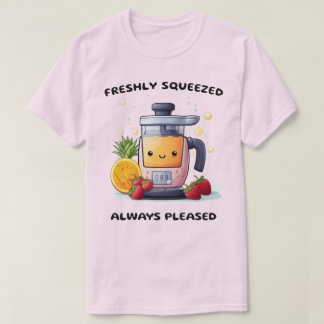 Fruit Juicer Freshly Squeezed Always Pleased Funny T-Shirt