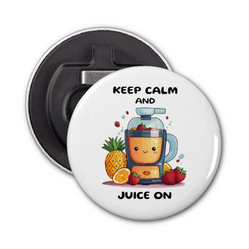 Fruit Juicer Keep Calm And Juice  Health  Bottle Opener