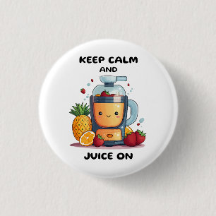 Fruit Juicer Keep Calm And Juice  Health  Button