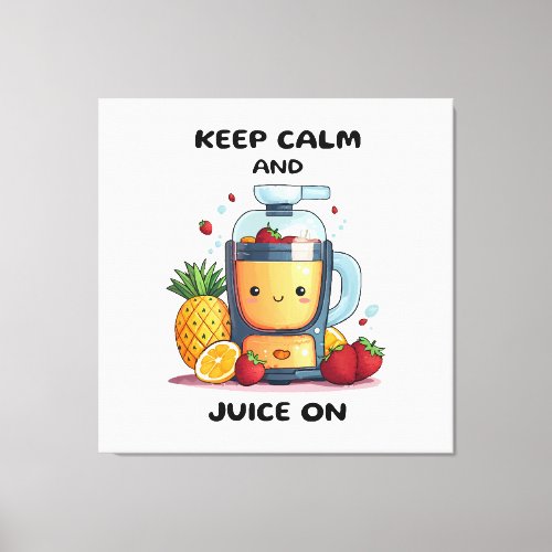 Fruit Juicer Keep Calm And Juice  Health  Canvas Print