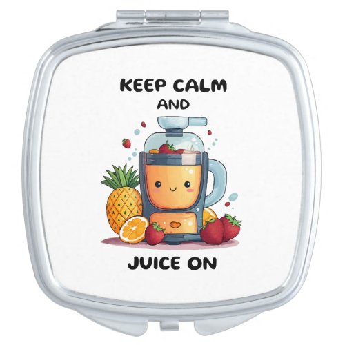 Fruit Juicer Keep Calm And Juice  Health  Compact Mirror