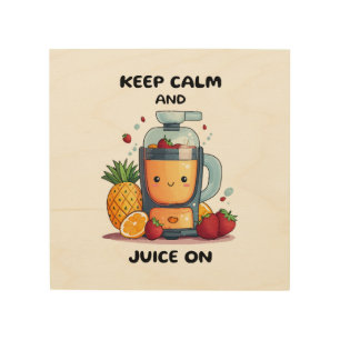 Fruit Juicer Keep Calm And Juice  Health  Wood Wall Art