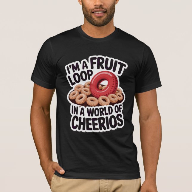 Fruit Loop In A World of Cheerios T-Shirt (Front)