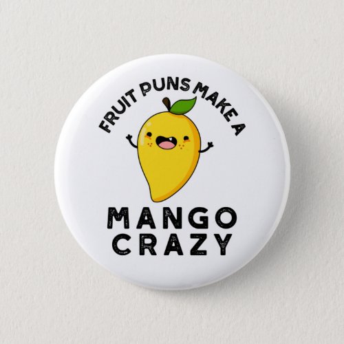 Fruit Puns Make A Mango Crazy Funny Food Pun  Button