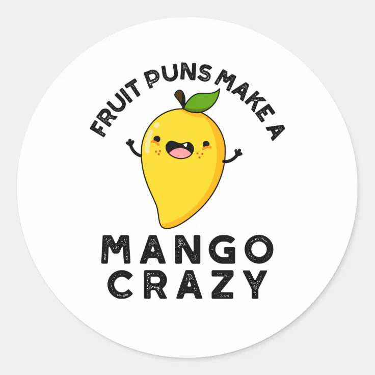 Fruit Puns Make A Mango Crazy Funny Food Pun Classic Round Sticker | Zazzle