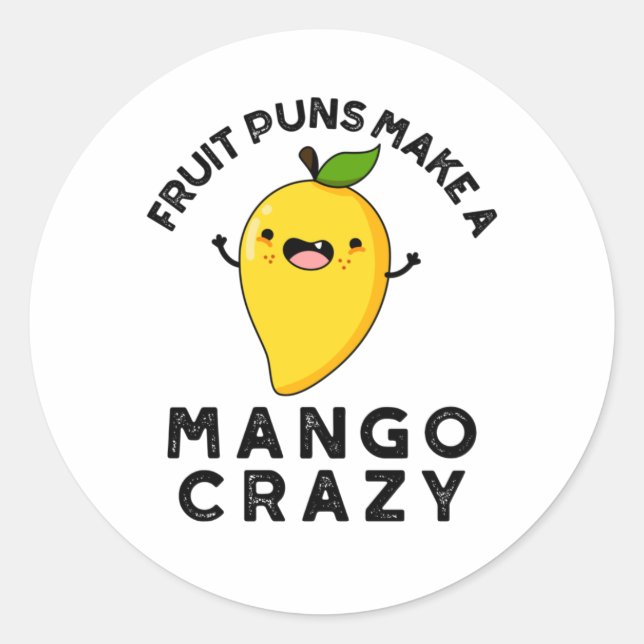 Fruit Puns Make A Mango Crazy Funny Food Pun  Classic Round Sticker (Front)